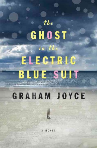 The ghost in the electric blue suit : a novel / Graham Joyce.