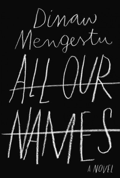 All our names : a novel / Dinaw Mengestu.