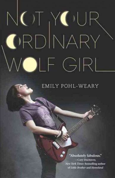 Not your ordinary wolf girl / Emily Pohl-Weary.