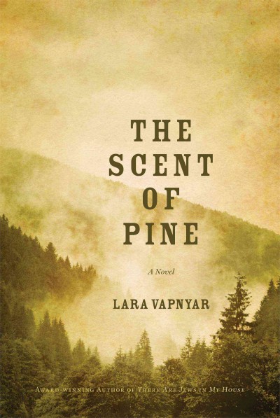 The scent of pine / Lara Vapnyar.