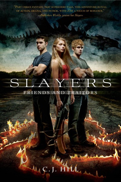 Slayers : friends and traitors / C.J. Hill.