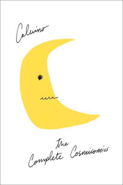The complete cosmicomics / Italo Calvino ; Translated by Martin McLaughlin, Tim Parks, and William Weaver.