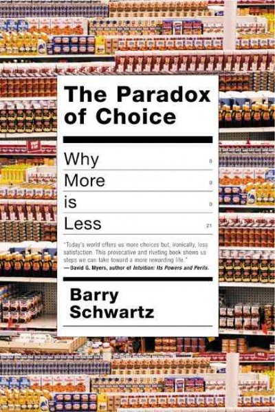 The paradox of choice : why more is less / Barry Schwartz.