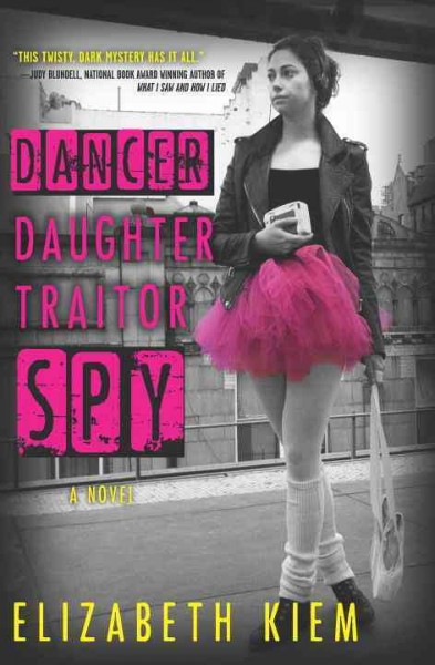 Dancer, daughter, traitor, spy / Elizabeth Kiem.