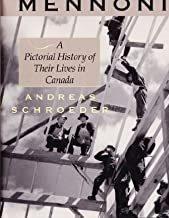 The Mennonites : a pictorial history of their lives in Canada / Andreas Schroeder.