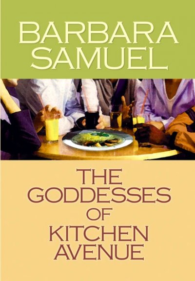 The Goddesses of the Kitchen Avenue / [large] Barbara Samuel.