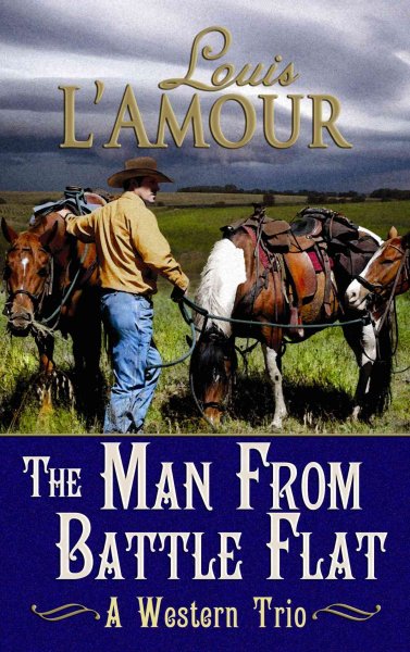 The man from Battle Flat : [large] a western trio / Louis L'Amour ; edited by Jon Tuska.