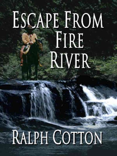 Escape from Fire River [large print] / by Ralph Cotton.