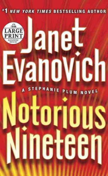 Notorious nineteen [large] : Bk. 19 Stephanie Plum [large print] / Janet Evanovich.