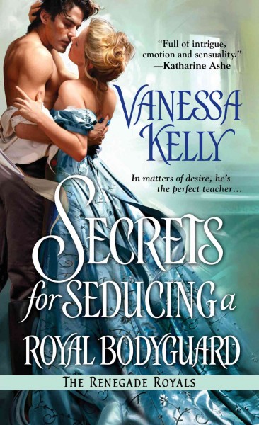 Secrets for seducing a royal bodyguard / Vanessa Kelly.