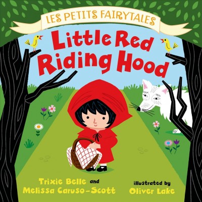Little Red Riding Hood / Trixie Belle and Melissa Caruso-Scott ; illustrated by Oliver Lake.