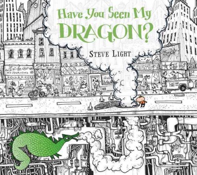 Have you seen my dragon? / Steve Light.