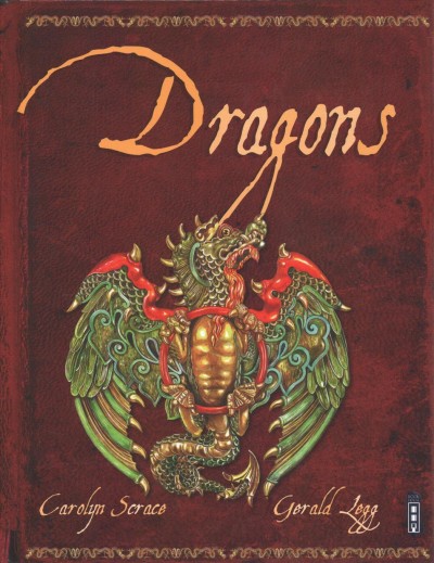 Dragons / written by Gerald Legg ; illustrated by Carolyn Scrace ; created and designed by David Salariya.