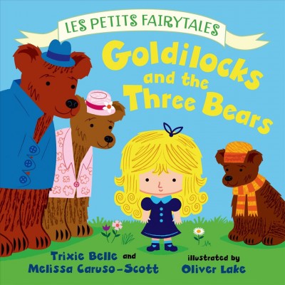 Goldilocks and the three bears / Trixie Belle, Melissa Scott-Caruso.