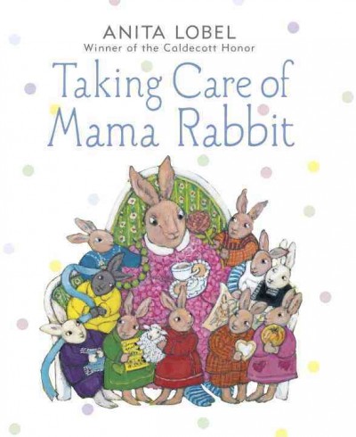 Taking care of Mama Rabbit / Anita Lobel [author and illustrator].