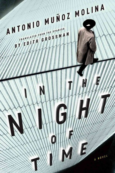 In the night of time / Antonio Muñoz Molina ; translated from the Spanish by Edith Grossman.
