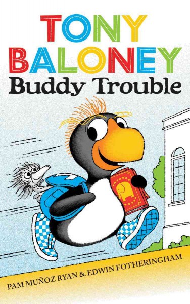 Tony Baloney : buddy trouble / by Pam Muñoz Ryan ; illustrated by Edwin Fotheringham.