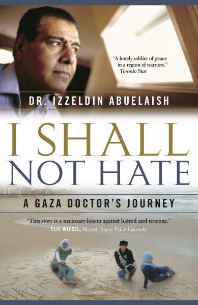 I shall not hate [electronic resource] : a Gaza doctor's journey / Izzeldin Abuelaish.