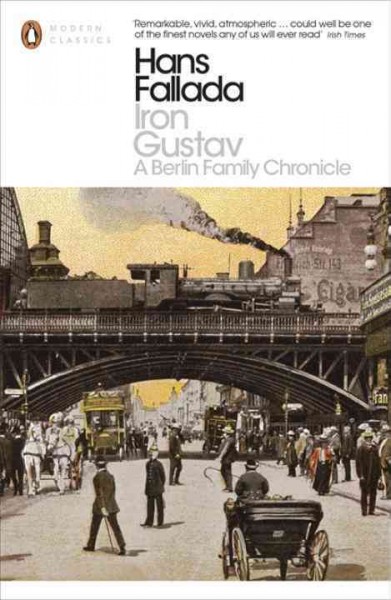 Iron Gustav : a Berlin family chronicle / Hans Fallada ; translated by Philip Owens ; completed by Nicholas Jacobs and Gardis Cramer Von Laue ; foreword by Jenny Williams.