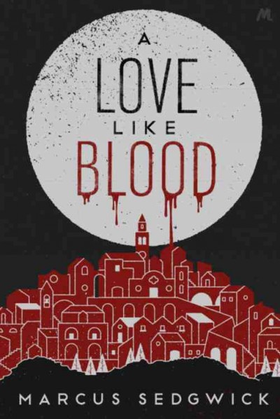 A love like blood / Marcus Sedgwick.