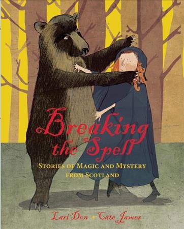 Breaking the spell : stories of magic and mystery from Scotland / written by Lari Don ; illustrated by Cate James.