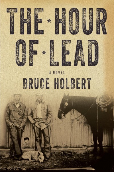 The hour of lead : a novel / Bruce Holbert.