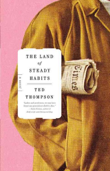 The land of steady habits : a novel / Ted Thompson.