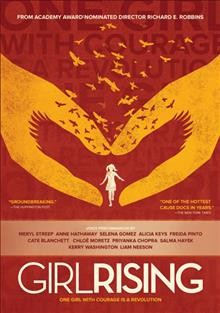 Girl rising [dvd] : one girl with courage is a revolution / 10x10 & the Documentary Group, Vulcan Productions in association with CNN Films & GATHR and Intel Corporation.