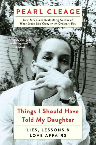 Things I should have told my daughter : lies, lessons & love affairs / Pearl Cleage.
