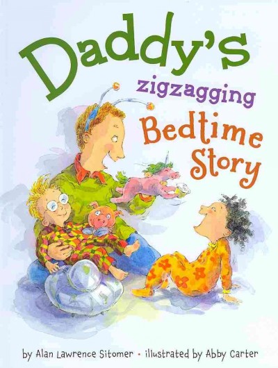 Daddy and the zigzagging bedtime story / written by Alan Lawrence Sitomer ; illustrated by Abby Carter.