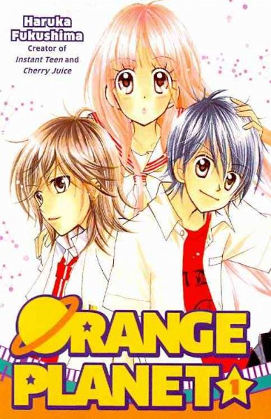 Orange Planet. 1 / Haruka Fukushima ; translated and adapted by Kaya Laterman ; lettered by North Market Street Graphics.