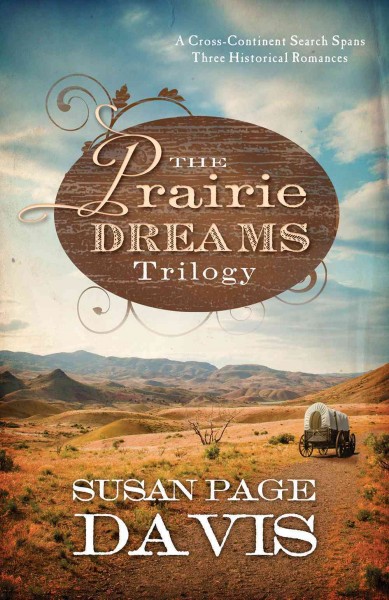 The prairie dreams trilogy :  a cross-continent search spans three historical romances /  Susan Page Davis.
