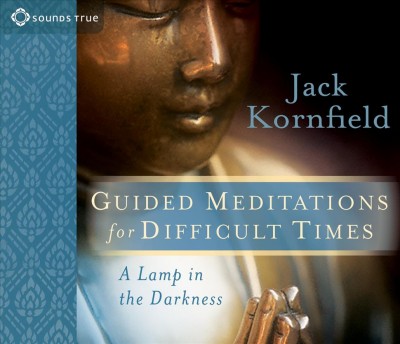 Guided meditations for difficult times [sound recording] / Jack Kornfield.