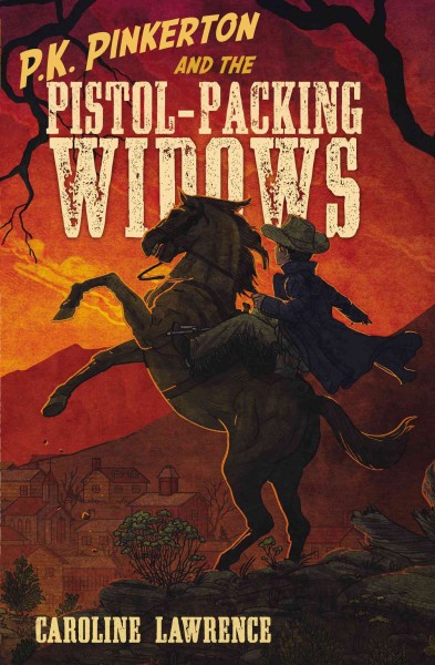 P.K. Pinkerton and the pistol-packing widows / Caroline Lawrence ; [illustrations, Richard Lawrence].
