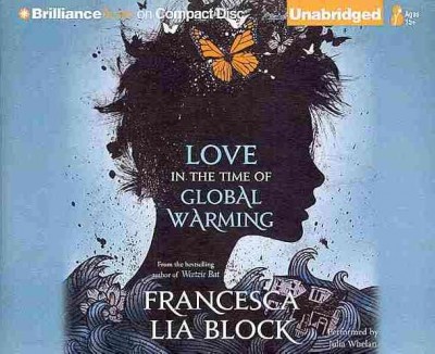 Love in the time of global warming [sound recording] / Francesca Lia Block.
