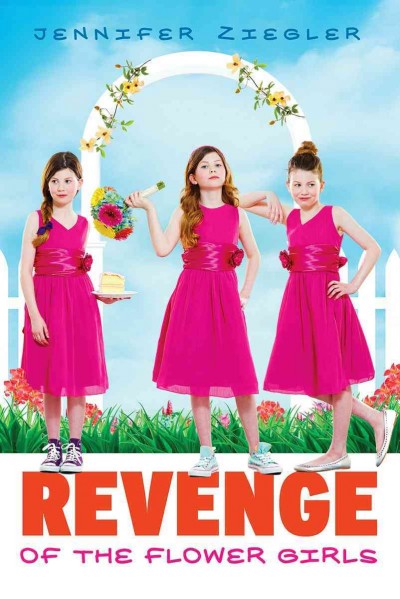 Revenge of the flower girls / Jennifer Ziegler.