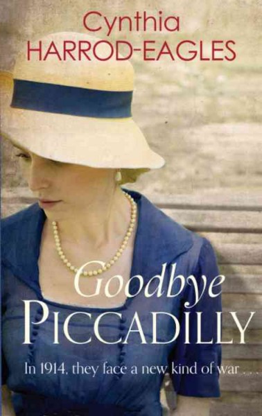 Goodbye, Piccadilly : war at home, 1914 / Cynthia Harrod-Eagles.