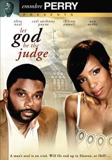Let God be the judge [DVD] / Dan Garcia Productions ; Emmbre Perry presents a DMG Holdings, LLC and Most Wanted Films production ; director, Emmbre Perry.
