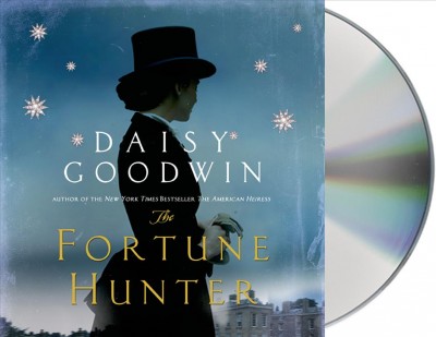 The fortune hunter [sound recording] : a novel / Daisy Goodwin.