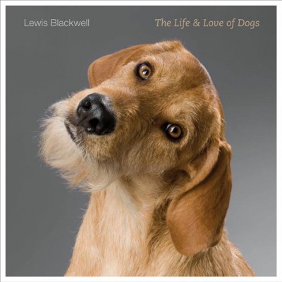 The life & love of dogs / Lewis Blackwell.