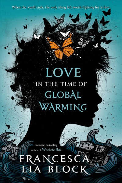 Love in the time of global warming / Francesca Lia Block.