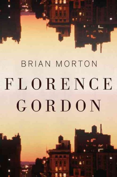 Florence Gordon : a novel / Brian Morton.