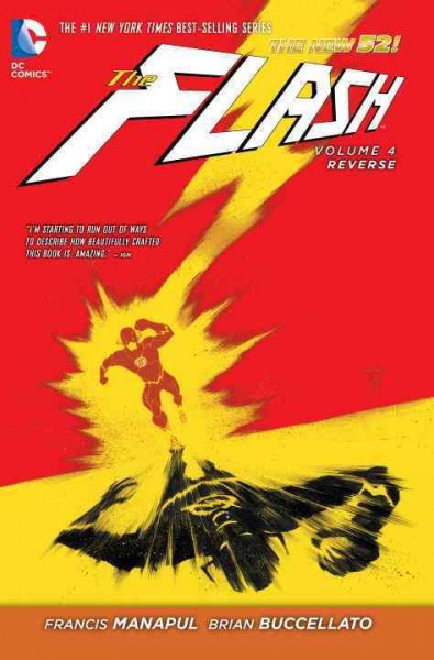 The Flash. Volume 4, Reverse / Francis Manapul, Brian Buccellato, writers ; Francis Manapul, Scott Hepburn, Chris Sprouse, Karl Story, Keith Champagne, artists ; Brian Buccellato, Ian Herring, colorists ; Carlos M. Mangual, Taylor Esposito, letterers ; Francis Manapul & Brian Buccellato, collection & original series cover artists.