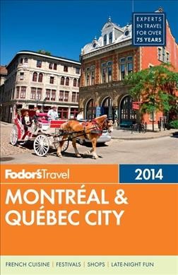 Fodor's 2014 Montreal & Quebec City / writers, Chris Barry, Remy Charest, Marcella De Vincenzo, Joanne Latimer, Vanessa Muri.