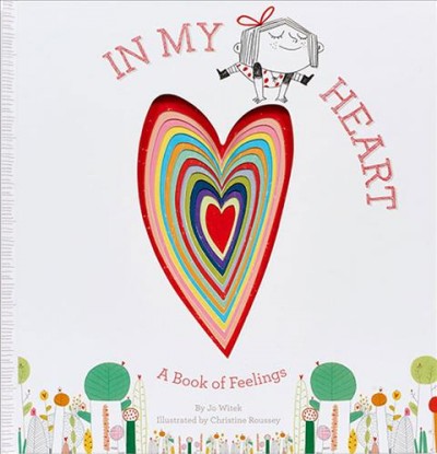 In my heart : a book of feelings / by Jo Witek ; illustrated by Christine Roussey.