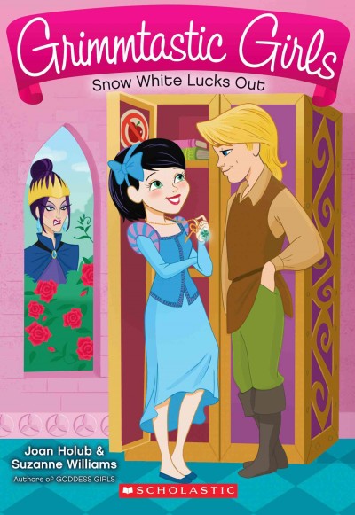 Grimmtastic girls. #3, Snow White lucks out / Joan Holub & Suzanne Williams.