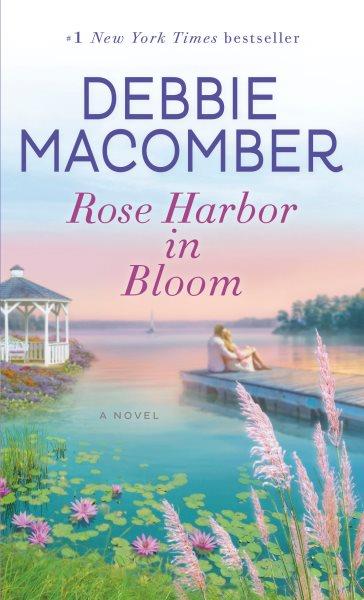 Rose Harbor in bloom : a novel / Debbie Macomber.