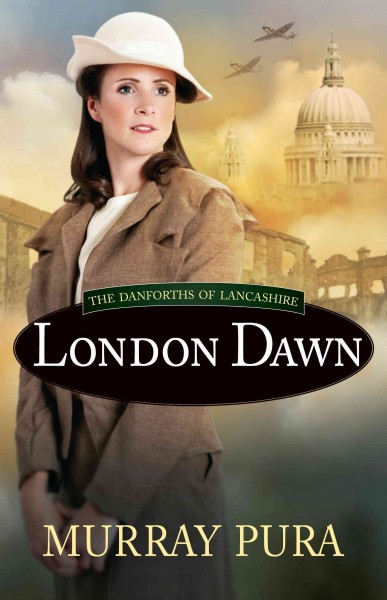 London dawn : the Danforths of Lancashire / [large print] by Murray Pura.
