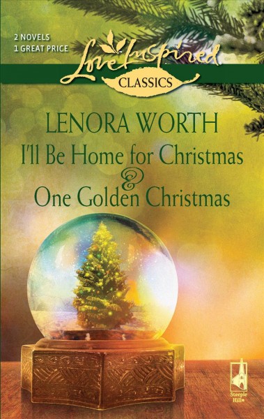 I'll be home for Christmas ; &, One golden Christmas / Lenora Worth.