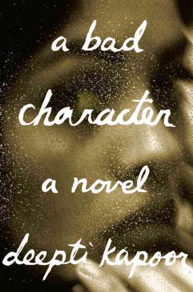 A bad character : a novel / Deepti Kapoor.